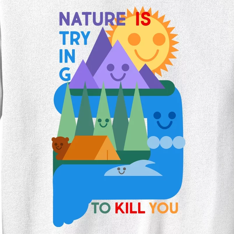 Funny Nature Is Trying To Kill You Sweatshirt