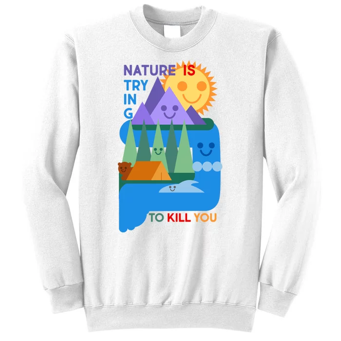 Funny Nature Is Trying To Kill You Sweatshirt