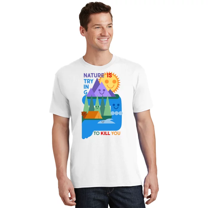 Funny Nature Is Trying To Kill You T-Shirt