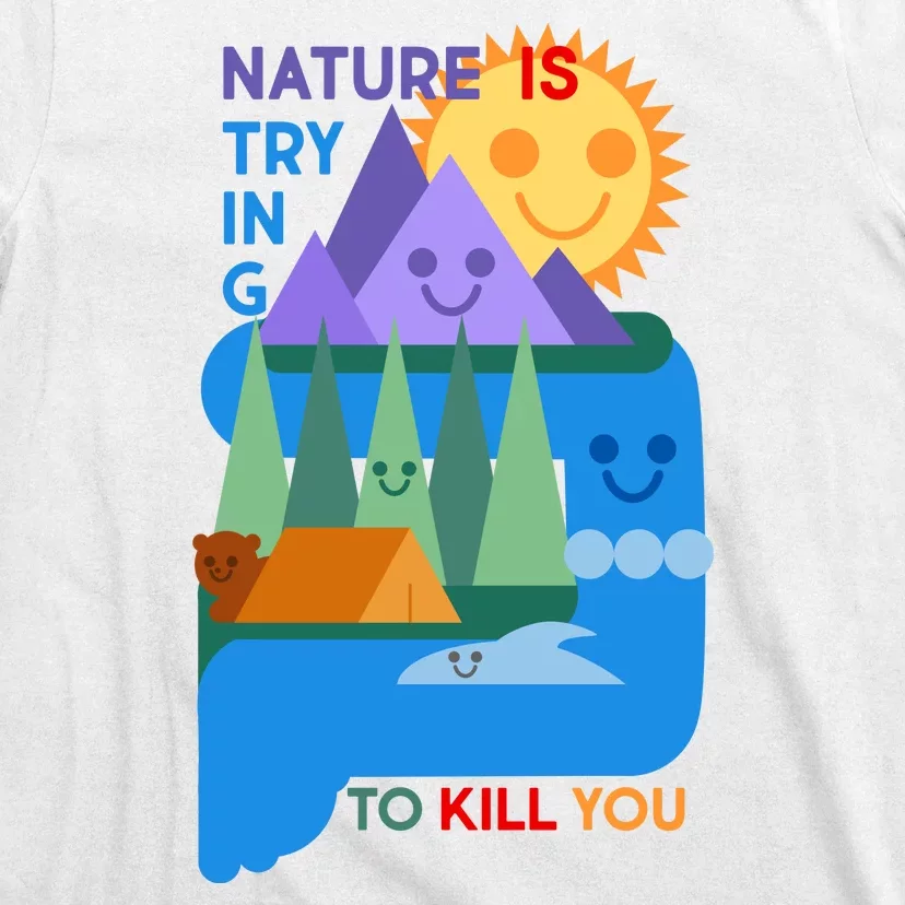 Funny Nature Is Trying To Kill You T-Shirt