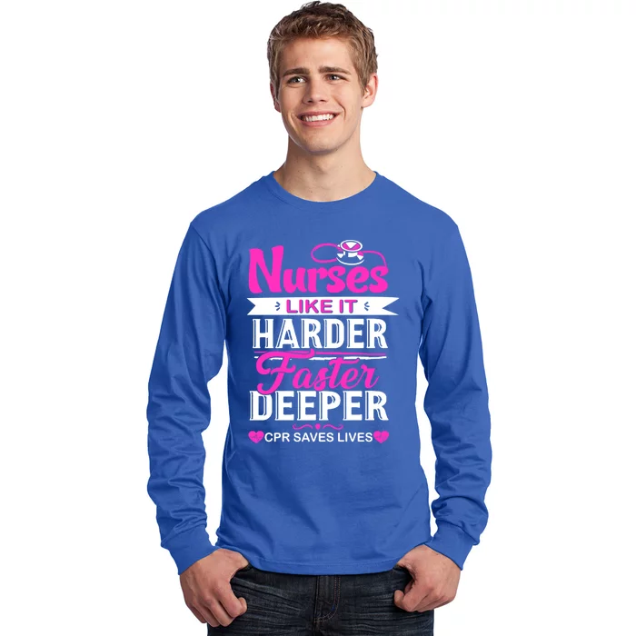 Funny Nurses Like It Harder Faster Deeper Cpr Saves Lives Cute Gift Long Sleeve Shirt