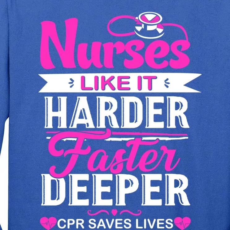 Funny Nurses Like It Harder Faster Deeper Cpr Saves Lives Cute Gift Tall Long Sleeve T-Shirt