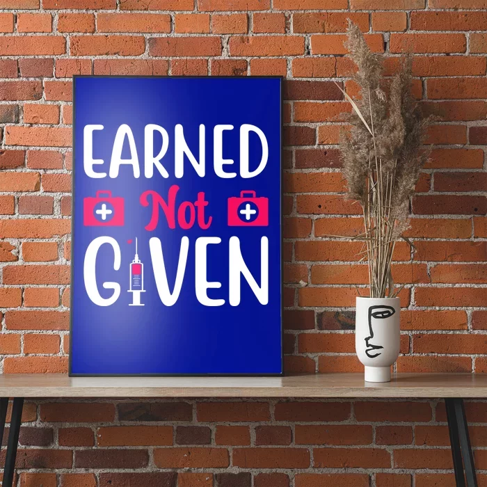 Funny Nurse Lovers Gift Earned Not Given Gift Poster