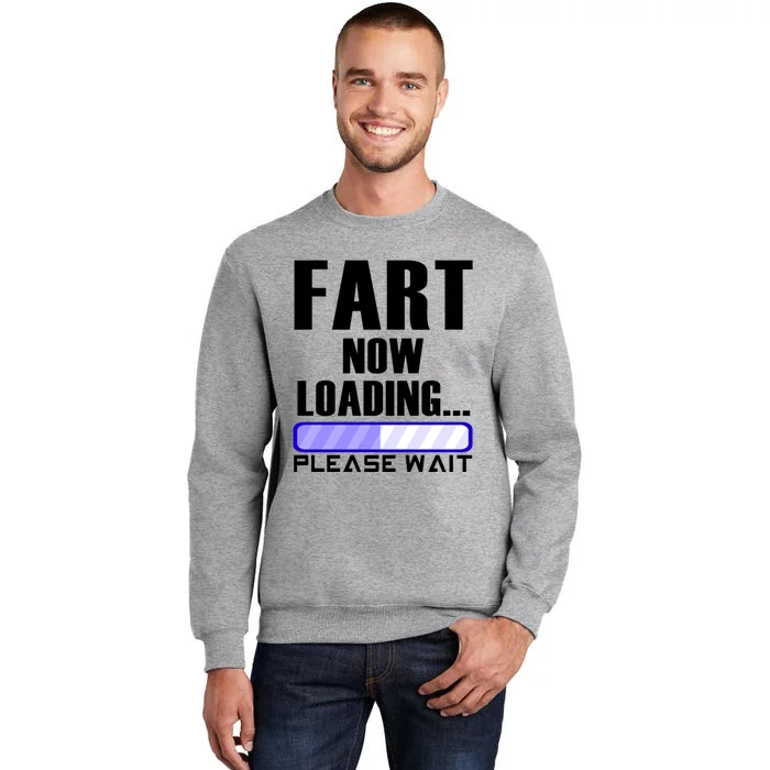 Fart Now Loading Funny Dad Joke Funny Gift Tall Sweatshirt