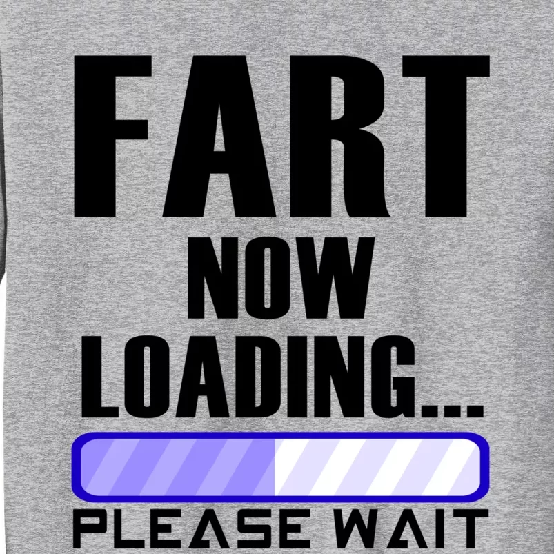 Fart Now Loading Funny Dad Joke Funny Gift Tall Sweatshirt