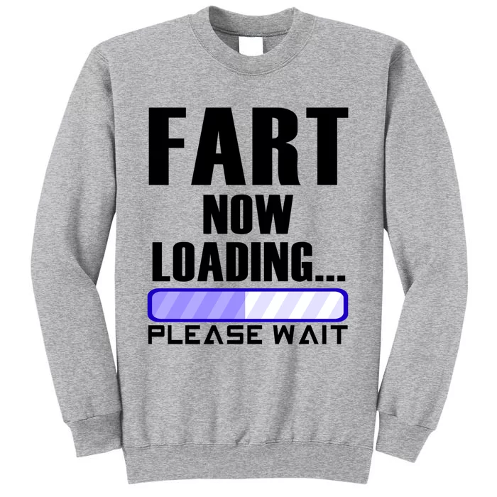 Fart Now Loading Funny Dad Joke Funny Gift Tall Sweatshirt