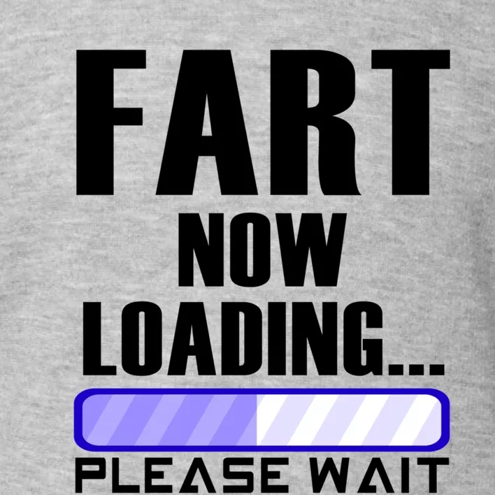 Fart Now Loading Funny Dad Joke Funny Gift Toddler Sweatshirt