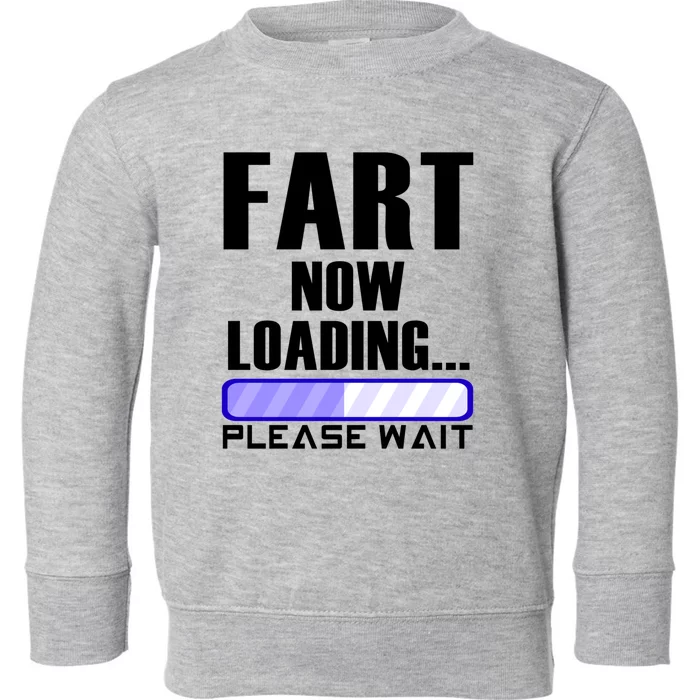 Fart Now Loading Funny Dad Joke Funny Gift Toddler Sweatshirt