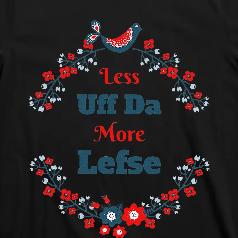 Funny Norwegian Less Uff Da More Lefse Midwest T-Shirt