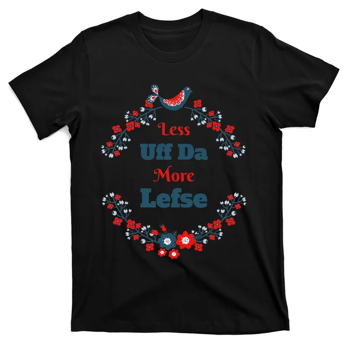 Funny Norwegian Less Uff Da More Lefse Midwest T-Shirt