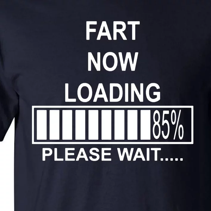 Fart Now Loading Funny Tall T-Shirt