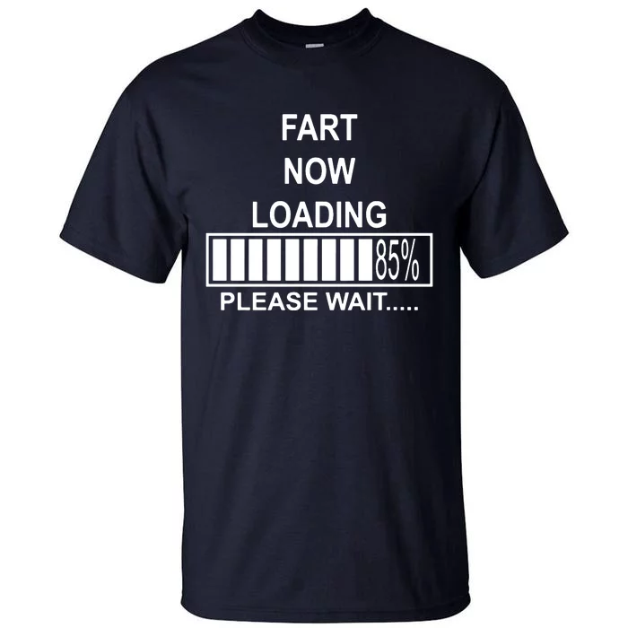 Fart Now Loading Funny Tall T-Shirt