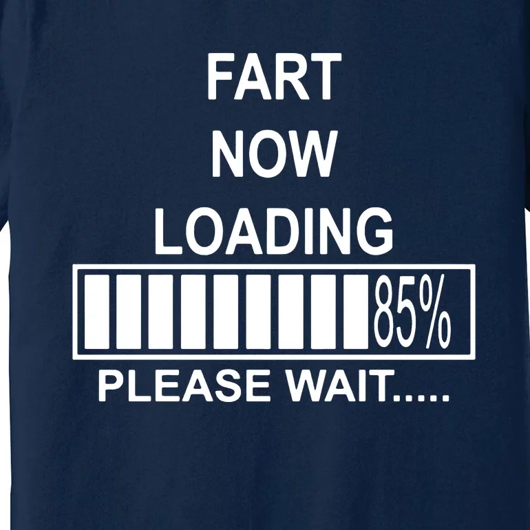 Fart Now Loading Funny Premium T-Shirt