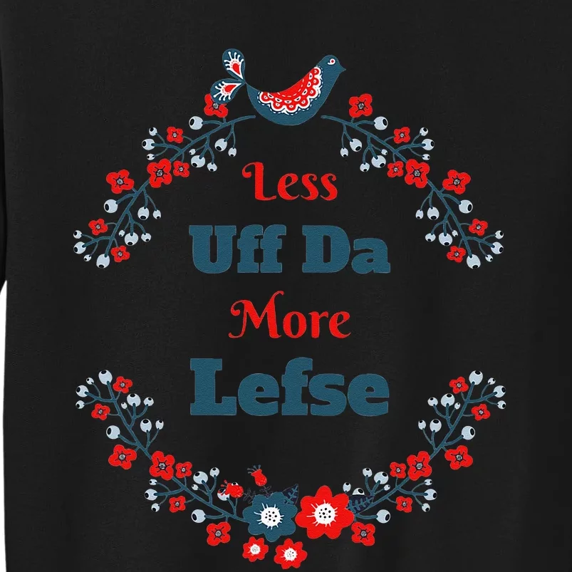 Funny Norwegian Less Uff Da More Lefse Midwest Tall Sweatshirt