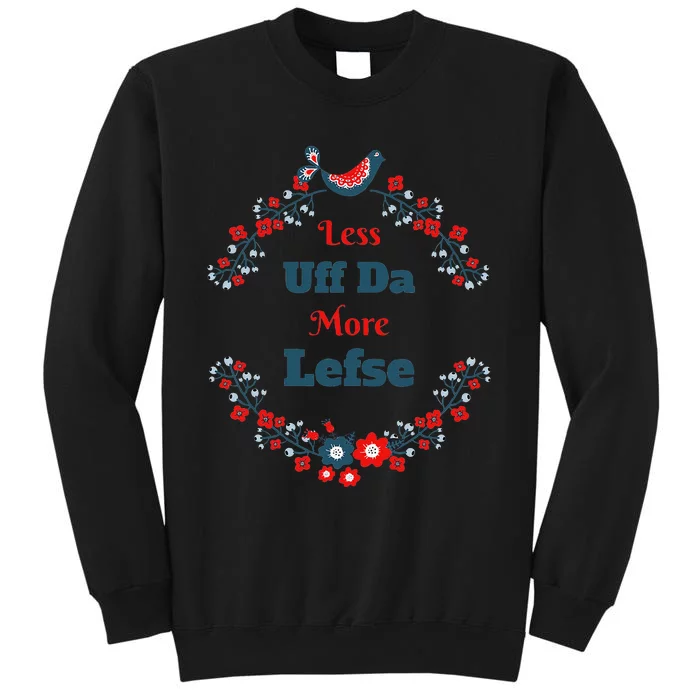 Funny Norwegian Less Uff Da More Lefse Midwest Tall Sweatshirt