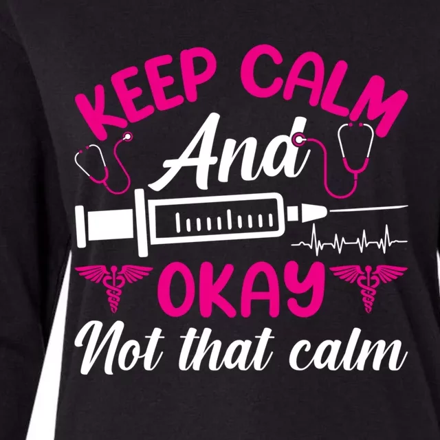 Funny Nurse Lovers Gift Keep Calm And Okay Not That Calm Funny Gift Womens Cotton Relaxed Long Sleeve T-Shirt