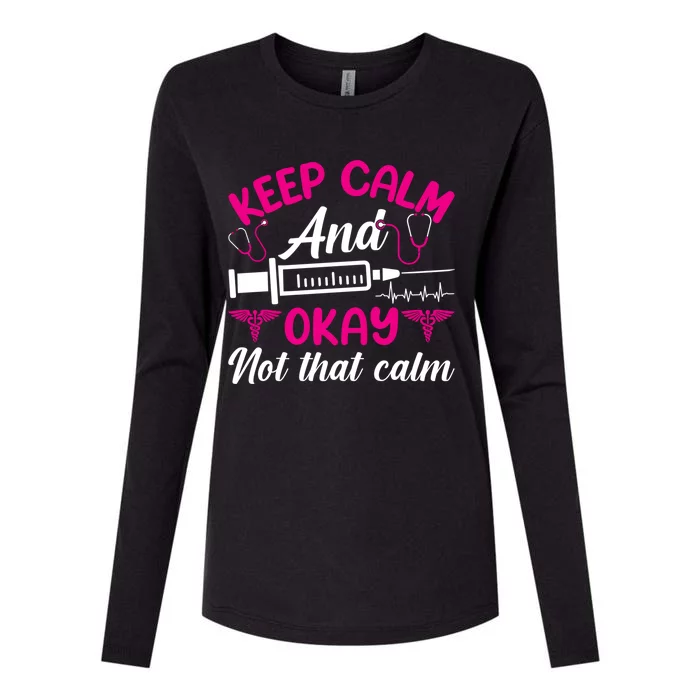 Funny Nurse Lovers Gift Keep Calm And Okay Not That Calm Funny Gift Womens Cotton Relaxed Long Sleeve T-Shirt