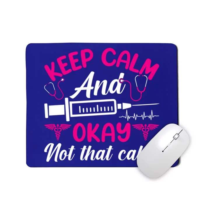 Funny Nurse Lovers Gift Keep Calm And Okay Not That Calm Funny Gift Mousepad