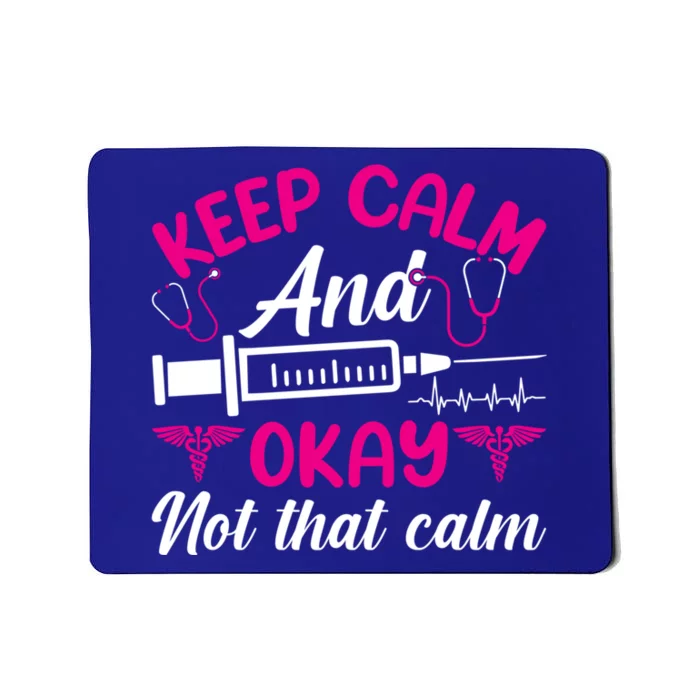 Funny Nurse Lovers Gift Keep Calm And Okay Not That Calm Funny Gift Mousepad