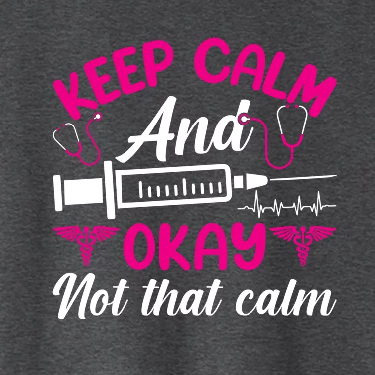 Funny Nurse Lovers Gift Keep Calm And Okay Not That Calm Funny Gift Women's Crop Top Tee