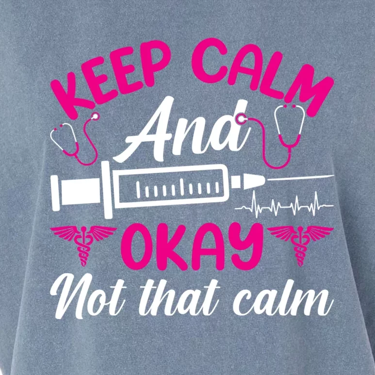 Funny Nurse Lovers Gift Keep Calm And Okay Not That Calm Funny Gift Garment-Dyed Women's Muscle Tee