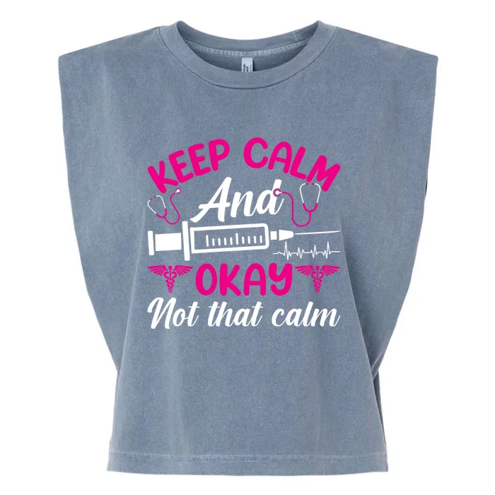 Funny Nurse Lovers Gift Keep Calm And Okay Not That Calm Funny Gift Garment-Dyed Women's Muscle Tee