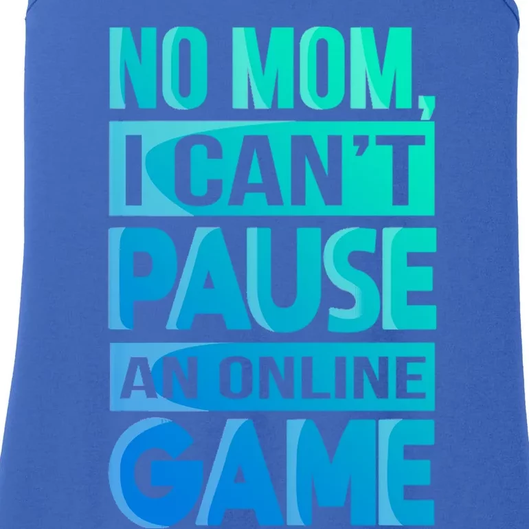 Funny No Mom I Cant Pause An Online Game Video Gamer Gift Ladies Essential Tank