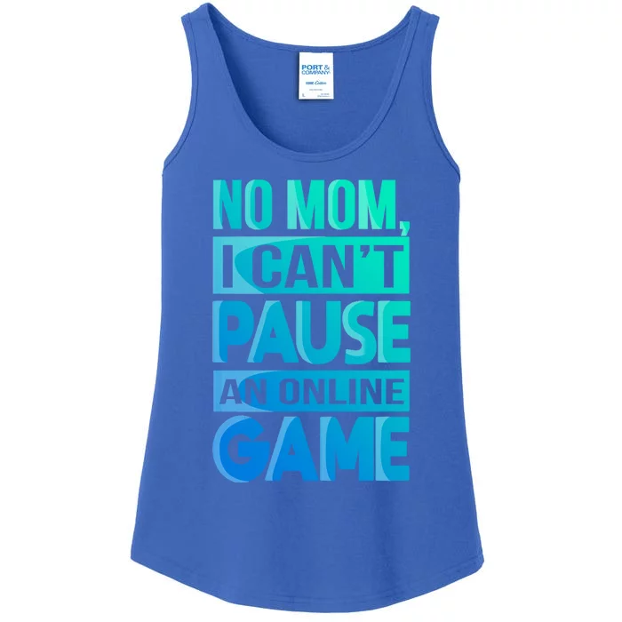 Funny No Mom I Cant Pause An Online Game Video Gamer Gift Ladies Essential Tank