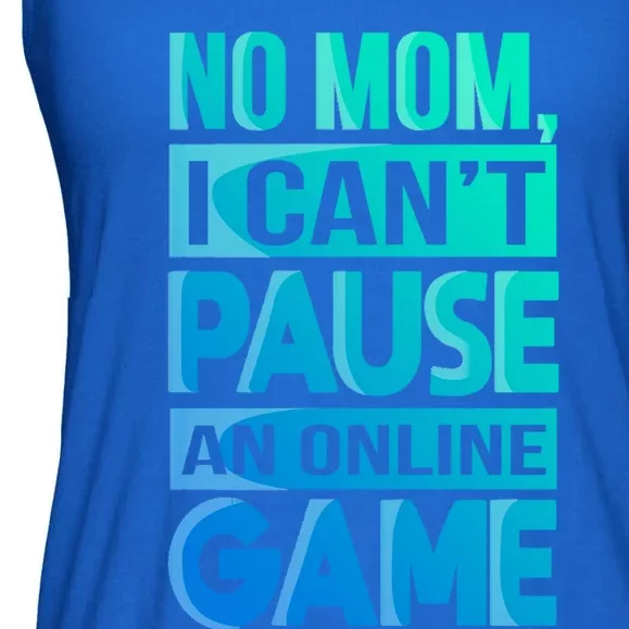 Funny No Mom I Cant Pause An Online Game Video Gamer Gift Ladies Essential Flowy Tank