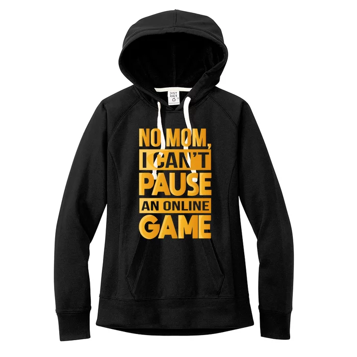 Funny No Mom I Cant Pause An Online Game Video Gamer Great Gift Women's Fleece Hoodie