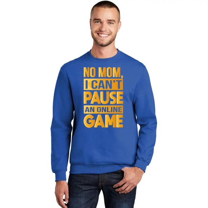 Funny No Mom I Cant Pause An Online Game Video Gamer Great Gift Sweatshirt