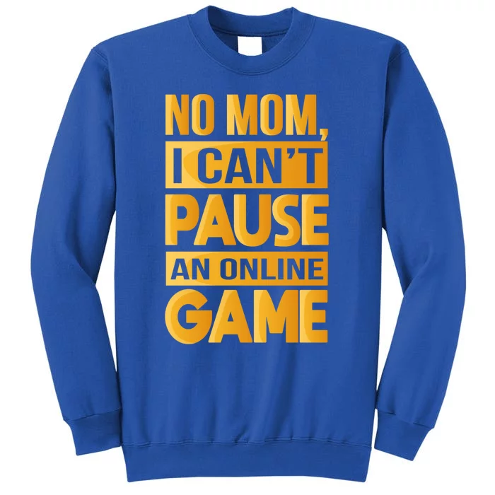 Funny No Mom I Cant Pause An Online Game Video Gamer Great Gift Sweatshirt