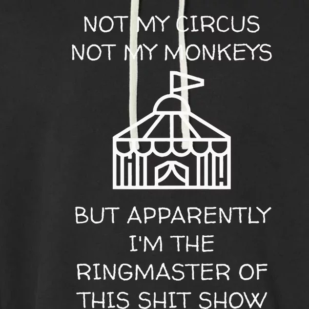 Funny Not My Circus Not My Monkeys Ringmaster Shitshow Garment-Dyed Fleece Hoodie