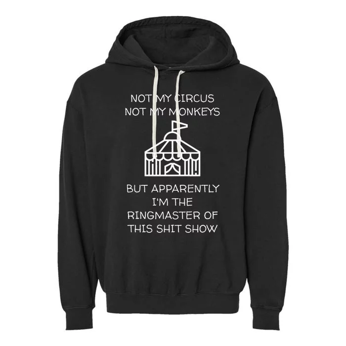 Funny Not My Circus Not My Monkeys Ringmaster Shitshow Garment-Dyed Fleece Hoodie