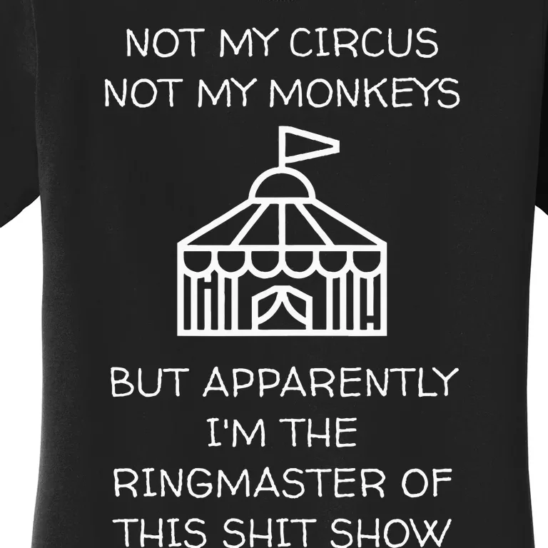 Funny Not My Circus Not My Monkeys Ringmaster Shitshow Women's T-Shirt