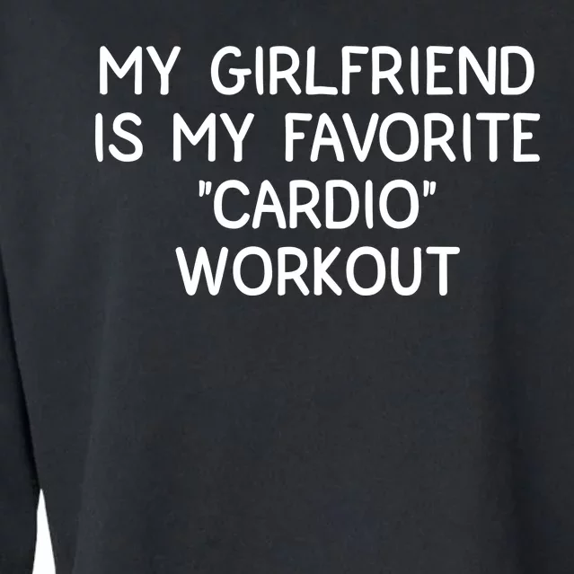 Funny Naughty Men Him My Girlfriend Is My Cardio Workout Cropped Pullover Crew