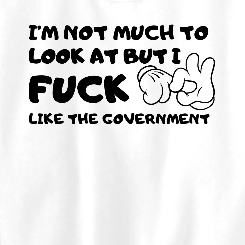 Funny Not Much To Look At But Fuck Like Government Kids Sweatshirt