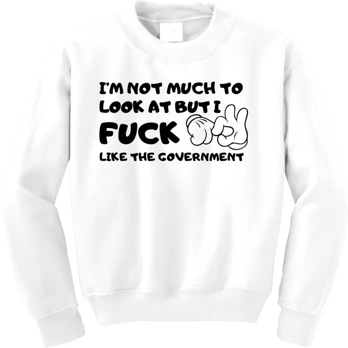 Funny Not Much To Look At But Fuck Like Government Kids Sweatshirt