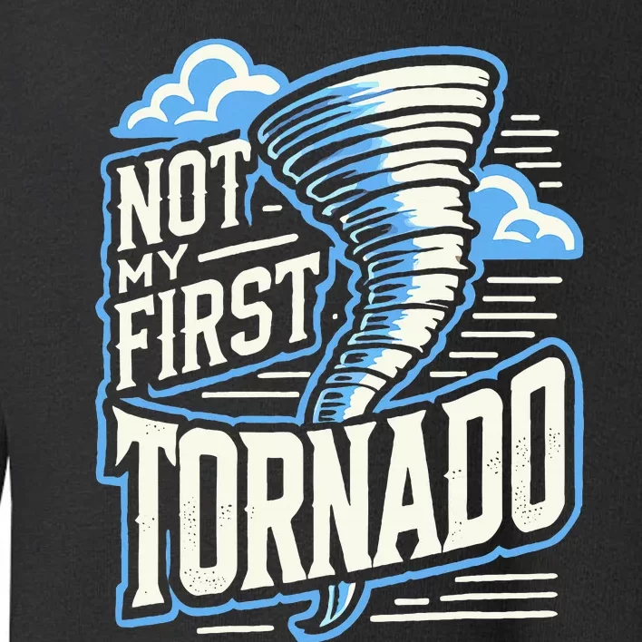 Funny Not My First Tornado Retro Storm Chaser Toddler Sweatshirt