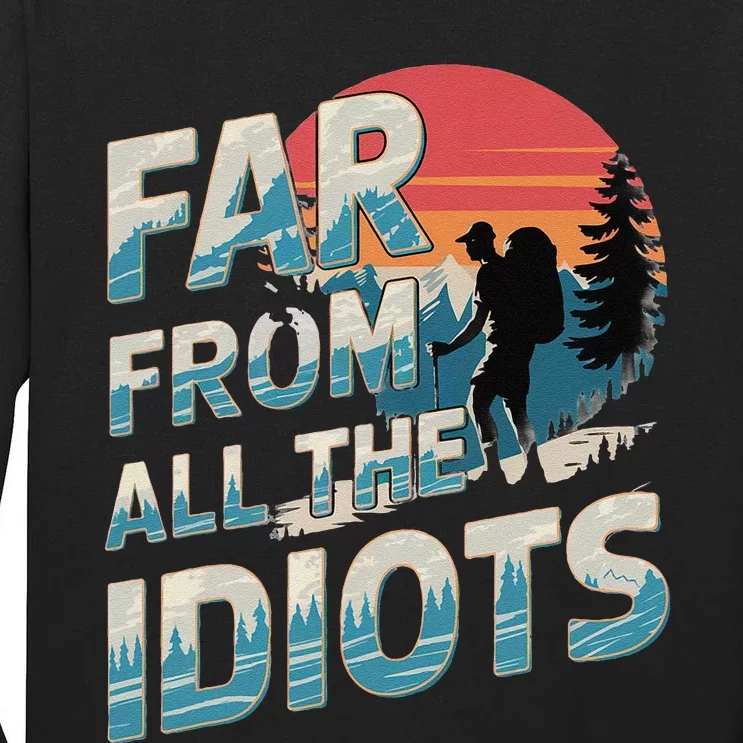 Funny Nature Meme Far From All The Idiots Funny Hiking Memes Tall Long Sleeve T-Shirt