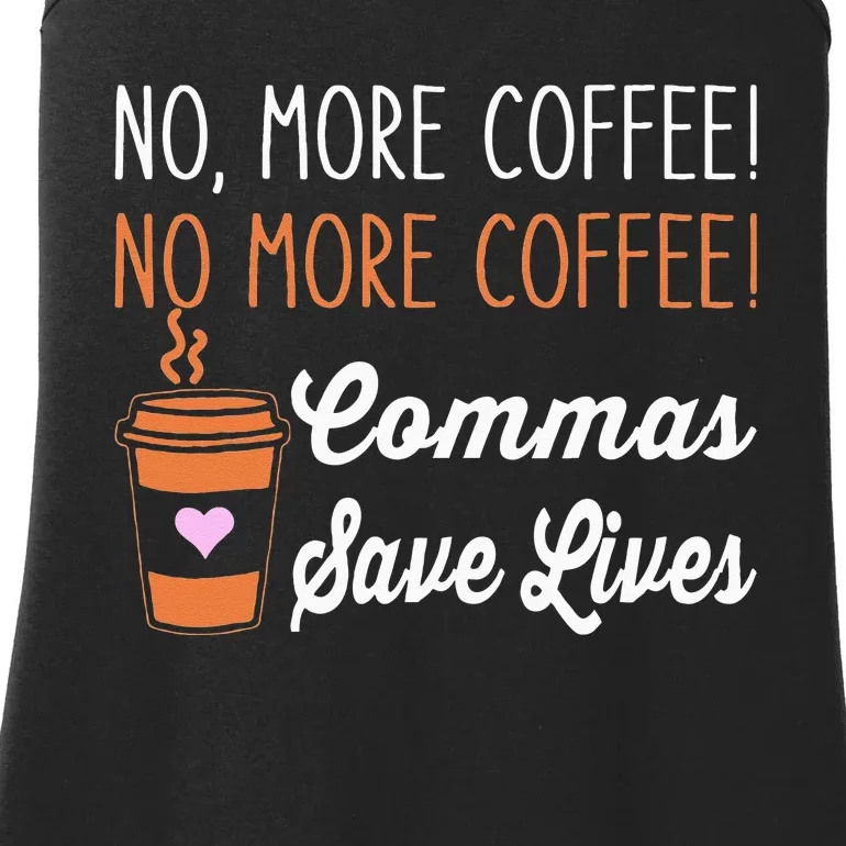 FUNNY NO MORE COFFEE COMMAS SAVE LIVES TEACHER FUNNY SAYING Ladies Essential Tank