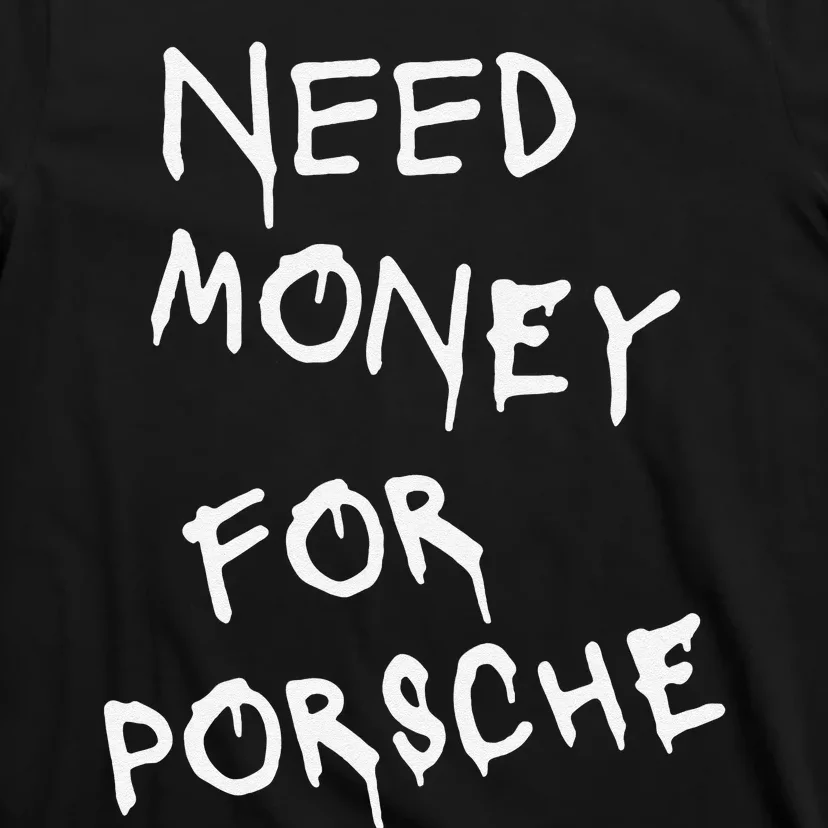 Funny Need Money For Porsche T-Shirt