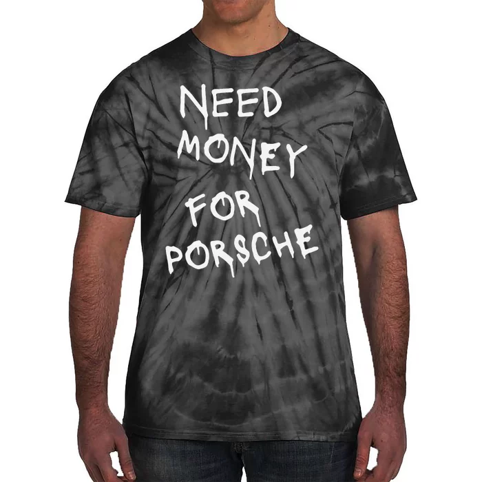 Funny Need Money For Porsche Tie-Dye T-Shirt