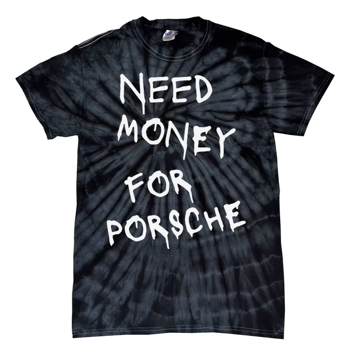 Funny Need Money For Porsche Tie-Dye T-Shirt