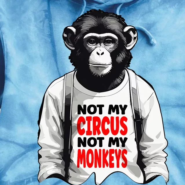 Funny Not My C.ircus Not My Monkeys Weird Fun Sayings Tie Dye Hoodie