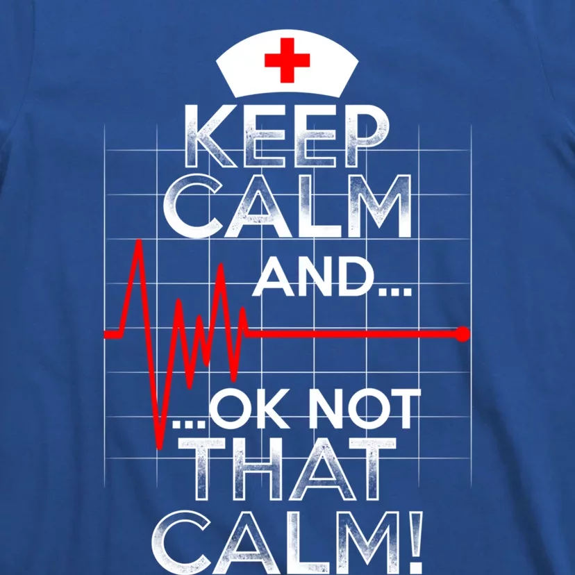 Funny Nurse Meaningful Gift Keep Calm Not That Calm Flatline Heart T-Shirt