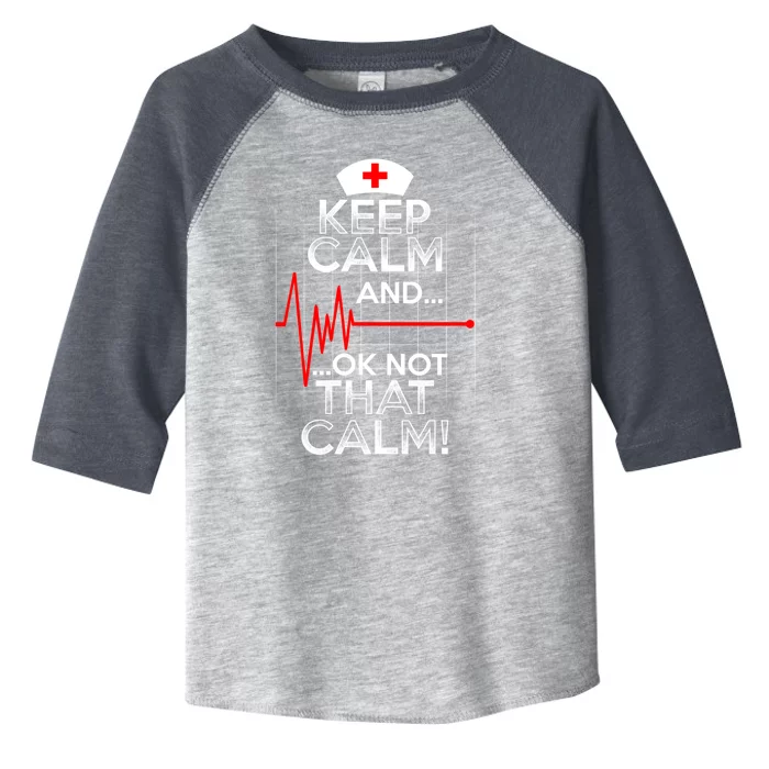 Funny Nurse Meaningful Gift Keep Calm Not That Calm Flatline Heart Toddler Fine Jersey T-Shirt