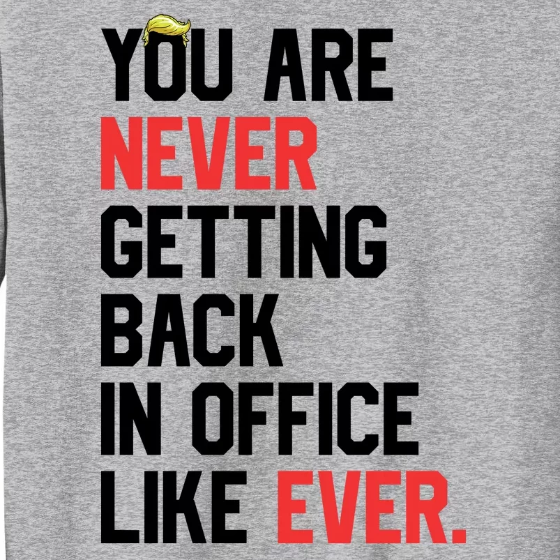 Funny Nope Not Again Trump 2024 Never Back Office Ever Tall Sweatshirt