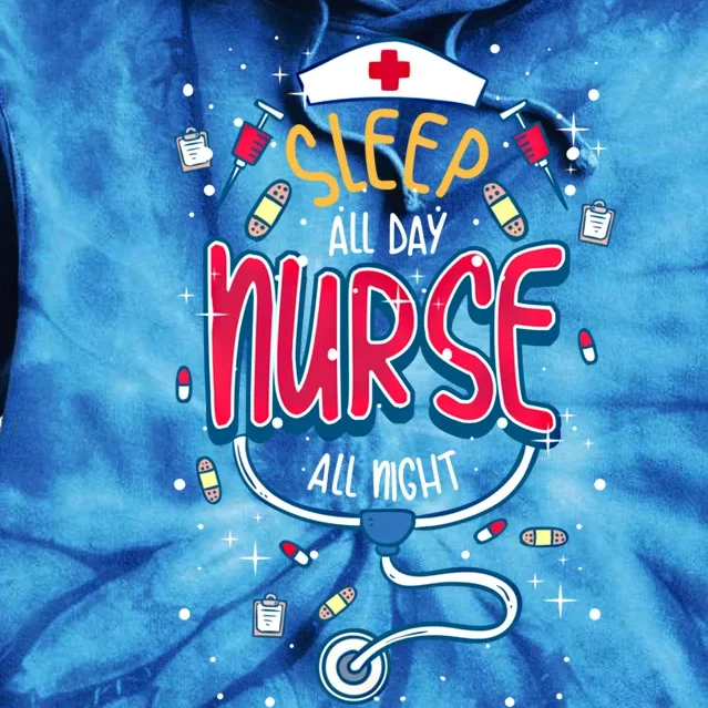 Fun Nurse Night Shift Cute Gift I Sleep All Day Nurse All Night Tie Dye Hoodie