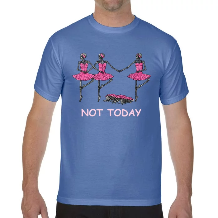 Funny Nope Not Today Lazy Ballerinas Skeleton Great Gift Comfort Colors T-Shirt